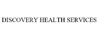 DISCOVERY HEALTH SERVICES