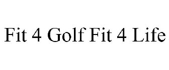 FIT 4 GOLF FIT 4 LIFE