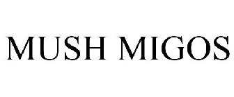 MUSH MIGOS