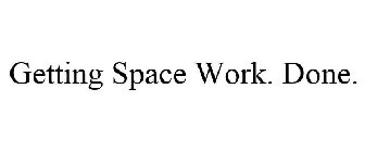 GETTING SPACE WORK. DONE.