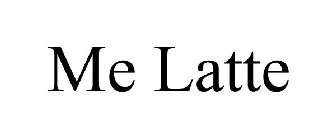 ME LATTE