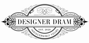 DD DESIGNER DRAM EST. 2020 INDISCERNIBLY YOURS