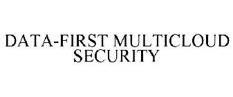 DATA-FIRST MULTICLOUD SECURITY