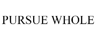 PURSUE WHOLE