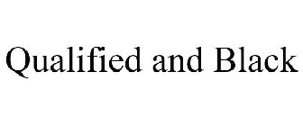 QUALIFIED AND BLACK