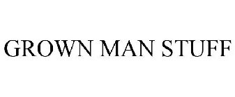 GROWN MAN STUFF