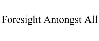 FORESIGHT AMONGST ALL
