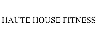 HAUTE HOUSE FITNESS