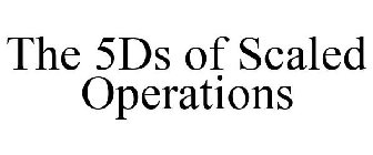 THE 5DS OF SCALED OPERATIONS