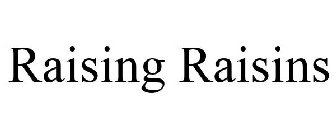RAISING RAISINS