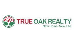TRUE OAK REALTY NEW HOME. NEW LIFE.