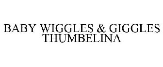 BABY WIGGLES & GIGGLES THUMBELINA