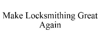 MAKE LOCKSMITHING GREAT AGAIN