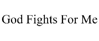 GOD FIGHTS FOR ME