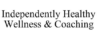 INDEPENDENTLY HEALTHY WELLNESS & COACHING