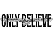 ONLY BELIEVE