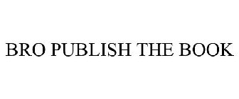 BRO PUBLISH THE BOOK