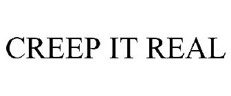 CREEP IT REAL