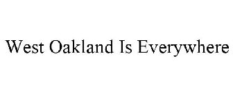 WEST OAKLAND IS EVERYWHERE