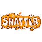 SHATTER