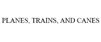 PLANES, TRAINS, AND CANES