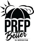 PREP BETTER ALL-WEATHER PLAN