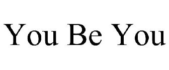 YOU BE YOU