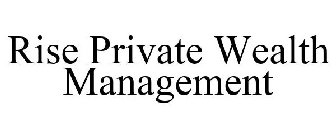 RISE PRIVATE WEALTH MANAGEMENT