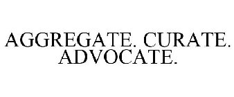 AGGREGATE. CURATE. ADVOCATE.