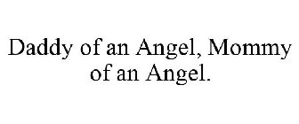 DADDY OF AN ANGEL, MOMMY OF AN ANGEL.