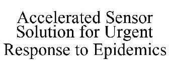 ACCELERATED SENSOR SOLUTION FOR URGENT RESPONSE TO EPIDEMICS