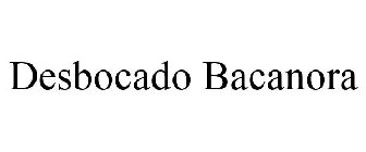 DESBOCADO BACANORA