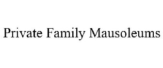 PRIVATE FAMILY MAUSOLEUMS