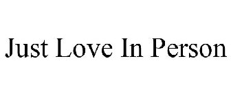 JUST LOVE IN PERSON