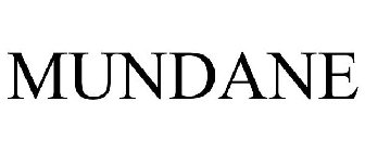 MUNDANE