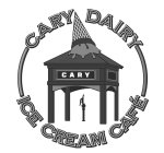 CARY CARY DAIRY ICE CREAM CAFÉ