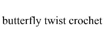 BUTTERFLY TWIST CROCHET