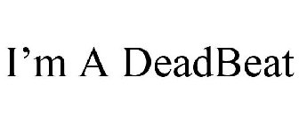 I'M A DEADBEAT