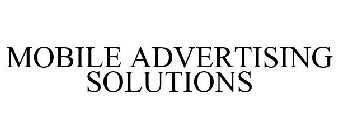 MOBILE ADVERTISING SOLUTIONS