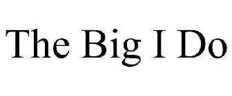 THE BIG I DO