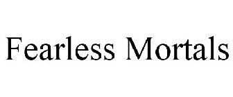 FEARLESS MORTALS