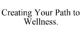 CREATING YOUR PATH TO WELLNESS.