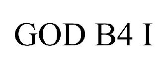 GOD B4 I