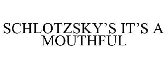 SCHLOTZSKY'S IT'S A MOUTHFUL