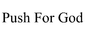 PUSH FOR GOD