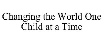 CHANGING THE WORLD ONE CHILD AT A TIME