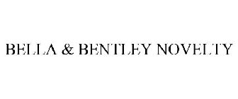 BELLA & BENTLEY NOVELTY