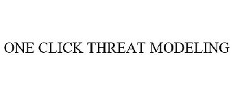 ONE CLICK THREAT MODELING