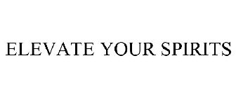 ELEVATE YOUR SPIRITS