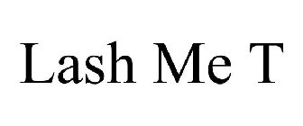 LASH ME T